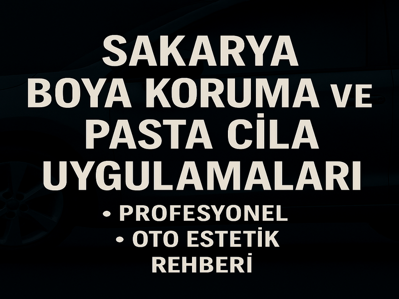 Sakarya Boya Koruma ve Pasta Cila Uygulamaları